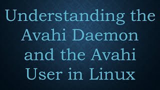 Understanding the Avahi Daemon and the Avahi User in Linux [upl. by Owades]