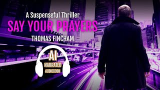 Say Your Prayers by Thomas Fincham Martin Rhodes Book 3 audiobooks FreeAudiobooks audible [upl. by Bertie926]