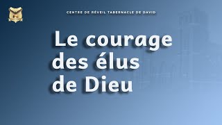 LIMPORTANCE DU COURAGE POUR LES ELUS DE DIEU [upl. by Telrahc740]