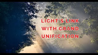 I Discovered Lights Link with Grand Unification Theory [upl. by Ameg]