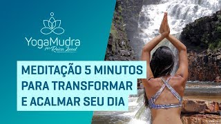 Meditação 5 MINUTOS para TRANSFORMAR  ACALMAR SEU DIA [upl. by Girand]