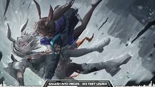 Smash Into Pieces Nightcore  Six Feet Under [upl. by Ilka107]