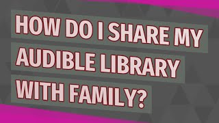 How do I share my Audible library with family [upl. by Kcirtapnaes]