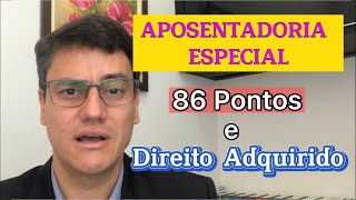 APOSENTADORIA ESPECIAL  86 pontos  Direito Adquirido e Mais [upl. by Dde]