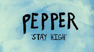 Pepper quotStay Highquot LYRIC VIDEO [upl. by Ahtnama]