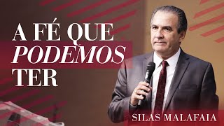 Pastor Silas Malafaia  A Fé Que Podemos Ter [upl. by Sathrum]