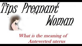 What is the meaning of Anteverted uterus [upl. by Zulaledairam]