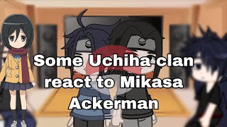 Some Uchiha Clan react to Mikasa Ackerman NarutoampAOT [upl. by Nivac]