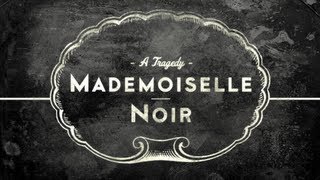 MADEMOISELLE NOIR A Tragedy [upl. by Notfilc]