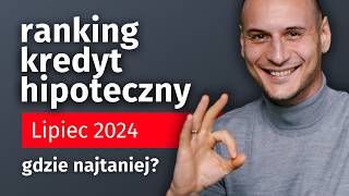 KREDYT HIPOTECZNY  Lipiec 2024 Ranking najtańszych kredytów [upl. by Roel]