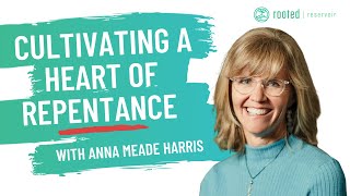 Cultivating a Heart of Repentance  Anna Meade Harris [upl. by Tekcirc289]