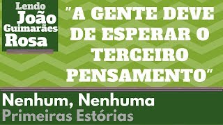 Nenhum Nenhuma  João Guimarães Rosa  JGR 08 [upl. by Cohla]