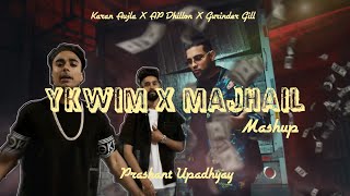 Majhail X Ykwim  Prashant Upadhyay ft Karan Aujla AP Dhillon Gurinder Gill amp Mehar V  Mashup [upl. by Lasonde]