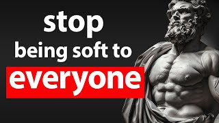 STOP Being SOFT To Everyone  Stoicism [upl. by Nuahsak26]