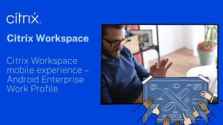 Citrix Workspace mobile experience – Android Enterprise Work Profile [upl. by Aihsyn]