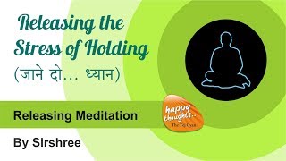 Hindi Releasing meditation  Releasing the stress of holding  जाने दो ध्यान  by Sirshree [upl. by Ettegirb415]