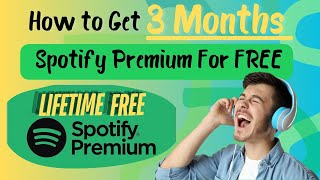 How to Free Get Spotify Premium 3 Month Up to Lifetime [upl. by Marlo]