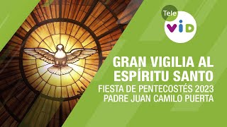 Gran Vigilia al Espíritu Santo Pentecostés 2023 🕊️ Padre Juan Camilo Puerta  Tele VID [upl. by Oinotnaesoj]