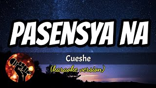 PASENSYA NA  CUESHE karaoke version [upl. by Nicolais]