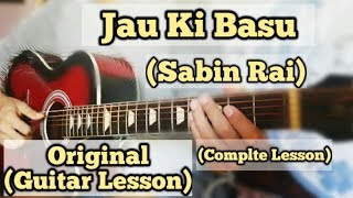 Jau Ki Basu  Sabin Rai  Guitar Lesson  Complete Tutorial  Original Chords [upl. by Kersten]