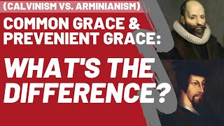 🔴 Common Grace VS Prevenient Grace Whats the Difference Calvinism vs Arminianism [upl. by Llerryt126]