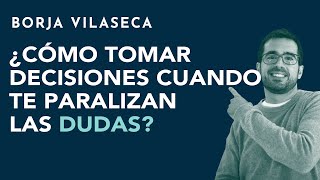 ¿Cómo tomar decisiones cuando te paralizan las dudas  Borja Vilaseca [upl. by Gonzalez319]