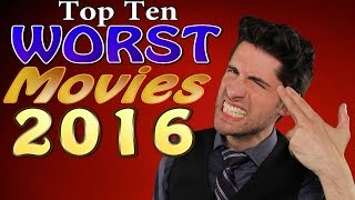 Top 10 WORST Movies 2016 [upl. by Simmons]