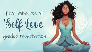 Five Minutes of Self Love Guided Meditation [upl. by Marcelline]