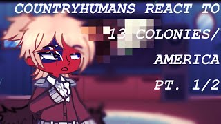 PAST COUNTRYHUMANS REACT TO 13 COLONIESAMERICA pt1 PUT IN 2X [upl. by Iadahs]