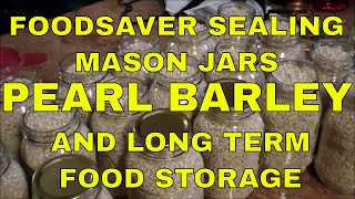 Foodsaver Sealing Mason JarsPearl Barley And Long Term Food Storage [upl. by Franciska254]