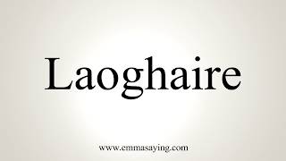 How To Pronounce Laoghaire [upl. by Llert221]