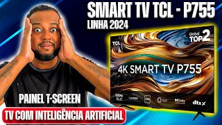 📺 TV TCL P755  INTELIGÊNCIA ARTIFICIAL  PRIMEIRAS IMPRESSÕES  MODELO 2024 💢 [upl. by Mahla]