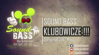 SOUND BASS  KLUBOWICZE  Original 2017 Mix  HIT [upl. by Decamp910]