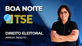 Boa noite TSE Direito Eleitoral  Prof Marcia Peixoto [upl. by Barthel]