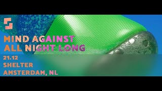 Mind Against All Night Long Shelter Amsterdam NL 7hrs Set 21122019 [upl. by Rednas]