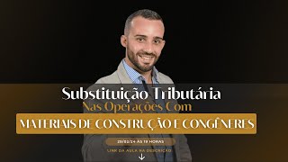 Substituição Tributária Nas Operações Com Materiais de Construção e Congêneres [upl. by Javed]