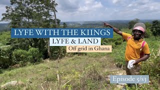 LIFE WITH THE KIING’S  LYFE amp LAND  EPISODE 5S3 OFF GRID IN GHANA [upl. by Harding]