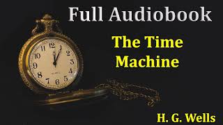 The Time Machine Full Audiobook [upl. by Ateerys]