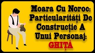 Moara Cu Noroc Particularități De Construcție A Unui Personaj GHIȚĂ [upl. by Inger]