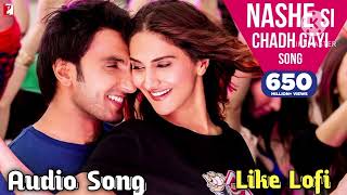 Nashe Si Chadh Gayi  Befikre  Most viewed Party Song  Ranveer S  Vaani K  Like Lofi [upl. by Aralc930]