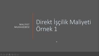 MALİYET MUHASEBESİ  DİREKT İŞÇİLİK MALİYETLERİ Örnek 1 [upl. by Seleta]