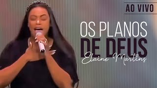 Elaine Martins  Os Planos de Deus Ao Vivo [upl. by Imyaj875]