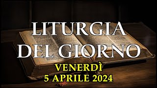 LITURGIA DI VENERDì 5 APRILE 2024  PRIMA LETTURA SALMO VANGELO TESTO E AUDIO [upl. by Eerol]