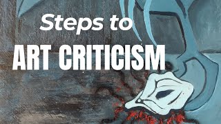 STEPS TO ART CRITICISM  How To Critique A Work Of Art Effectively [upl. by Nyrek]