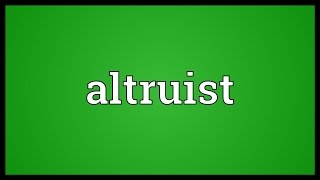 Altruist Meaning [upl. by Sidhu]