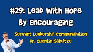 Ep 29 Lead by Giving Hope through Encouragement  Servant Leadership Communication [upl. by Bryan]