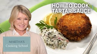 How to Make Martha Stewarts Tartar Sauce  Marthas Cooking School  Martha Stewart [upl. by Ayarahs]