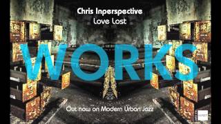 Love Lost  Chris Inperspective  WORKS LP  OUT NOW ON MJAZZ [upl. by Ahsata]