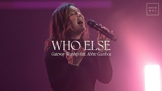 Who Else  feat Abbie Gamboa  Gateway Worship [upl. by Eamaj552]