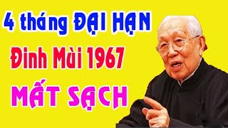 ĐẠI HỌA tuổi Đinh Mùi 1967 thận trong trong 4 tháng này kẻo tán gia bại sản [upl. by Rodolphe]